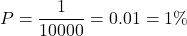 \[ P = \frac{1}{10000} = 0.01 = 1\% \]