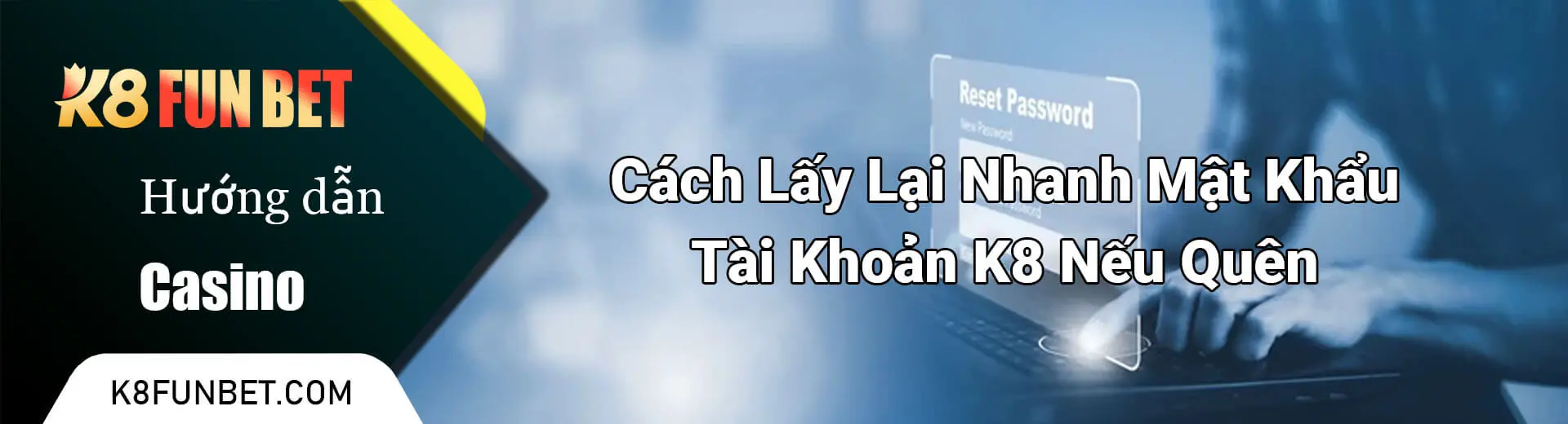 Cách Lấy Lại Nhanh Mật Khẩu Tài Khoản K8 Nếu Quên